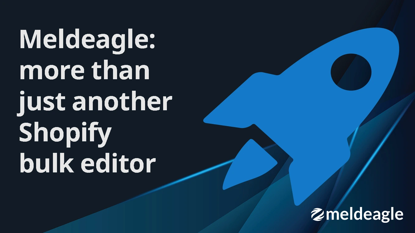 Meldeagle: more than just another Shopify bulk editor