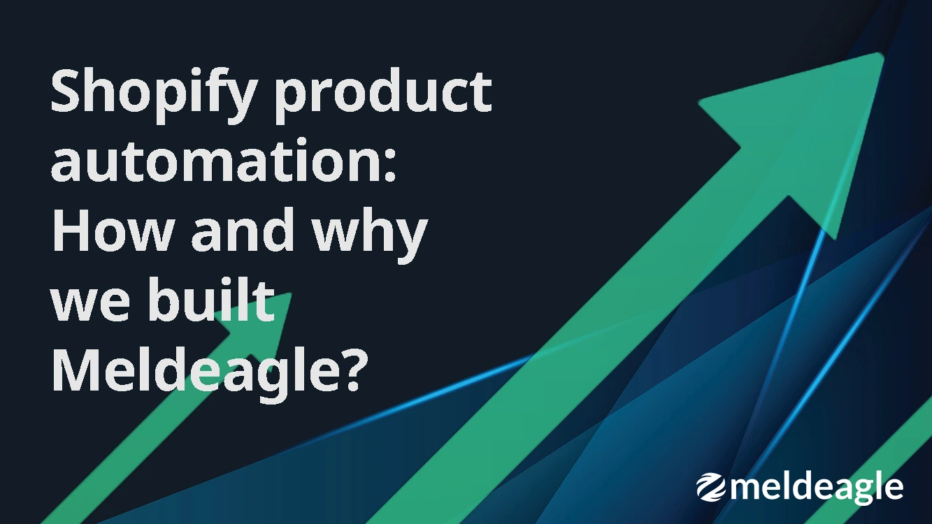 Shopify product automation: how and why we built Meldeagle