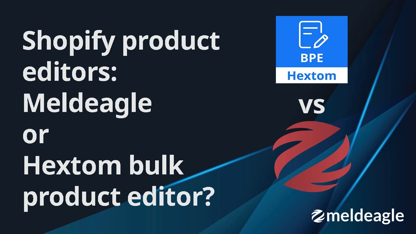 Meldeagle vs Hextom bulk edit: which tool is right for your Shopify store?