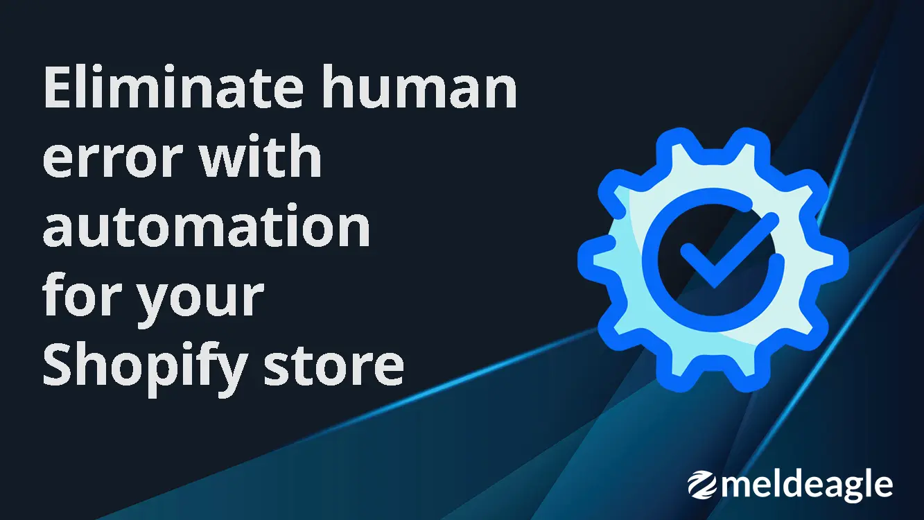 Eliminate human error with automation for your Shopify store